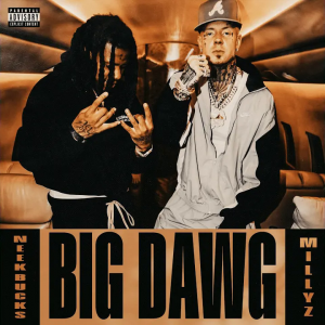 Big Dawg • Neek Bucks, Millyz