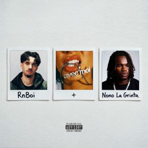 AVEC MOI – RnBoi, Nono La Grinta